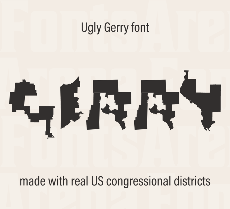 Ugly Gerry — gerrymandering font