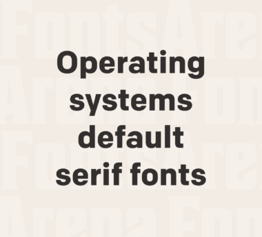 Operating systems default serif fonts