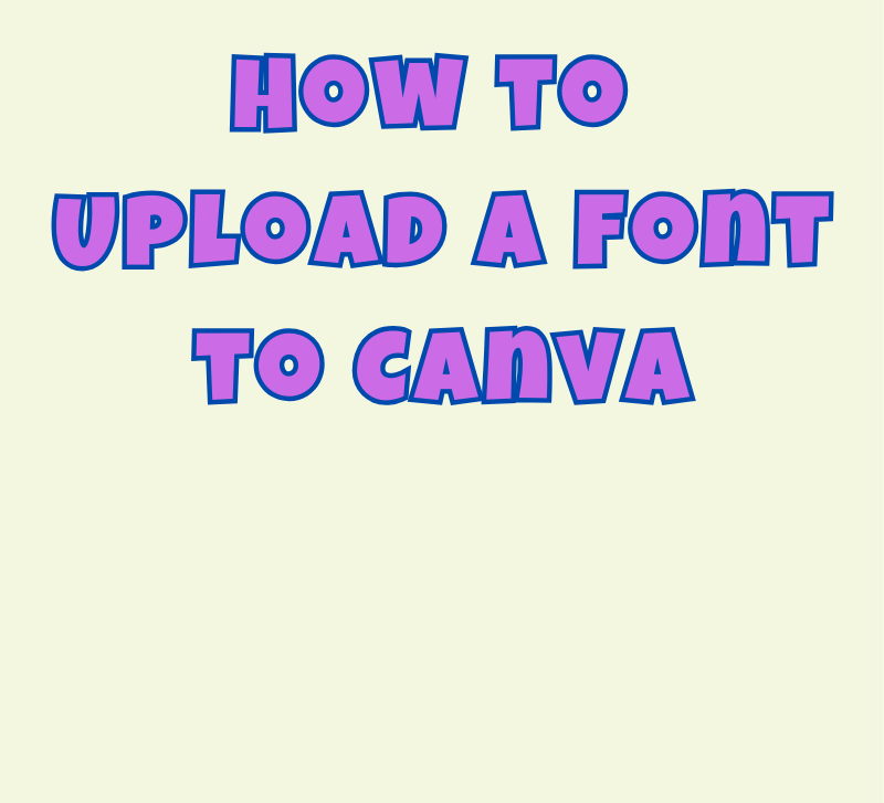 How to Upload a Font to Canva – Simple Guide