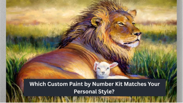 ResourcesWhich Custom Paint by Number Kit Matches Your Personal Style?
